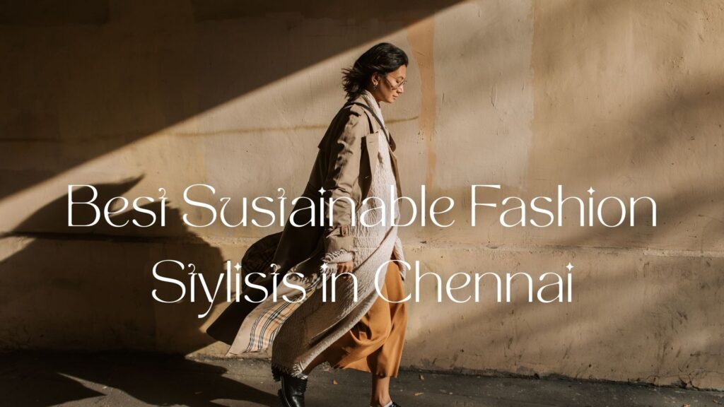 Best Sustainable Fashion Stylists in Chennai