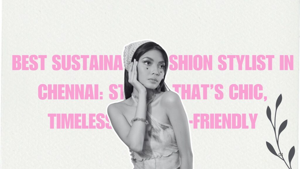 Best Sustainable Fashion Stylists in Chennai