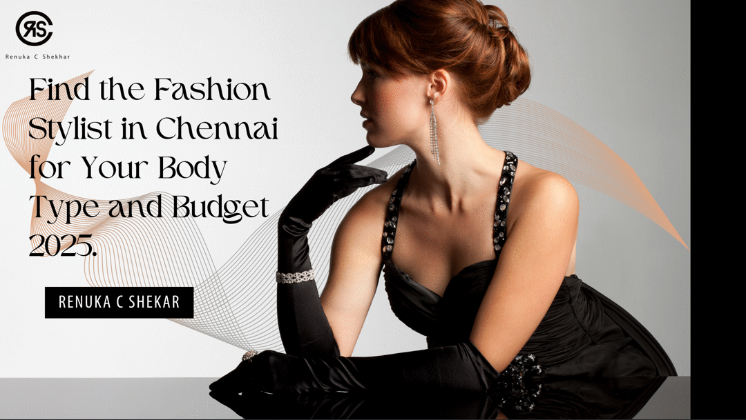How to Find the Fashion Stylist in Chennai for Your Body Type and Budget 2025.