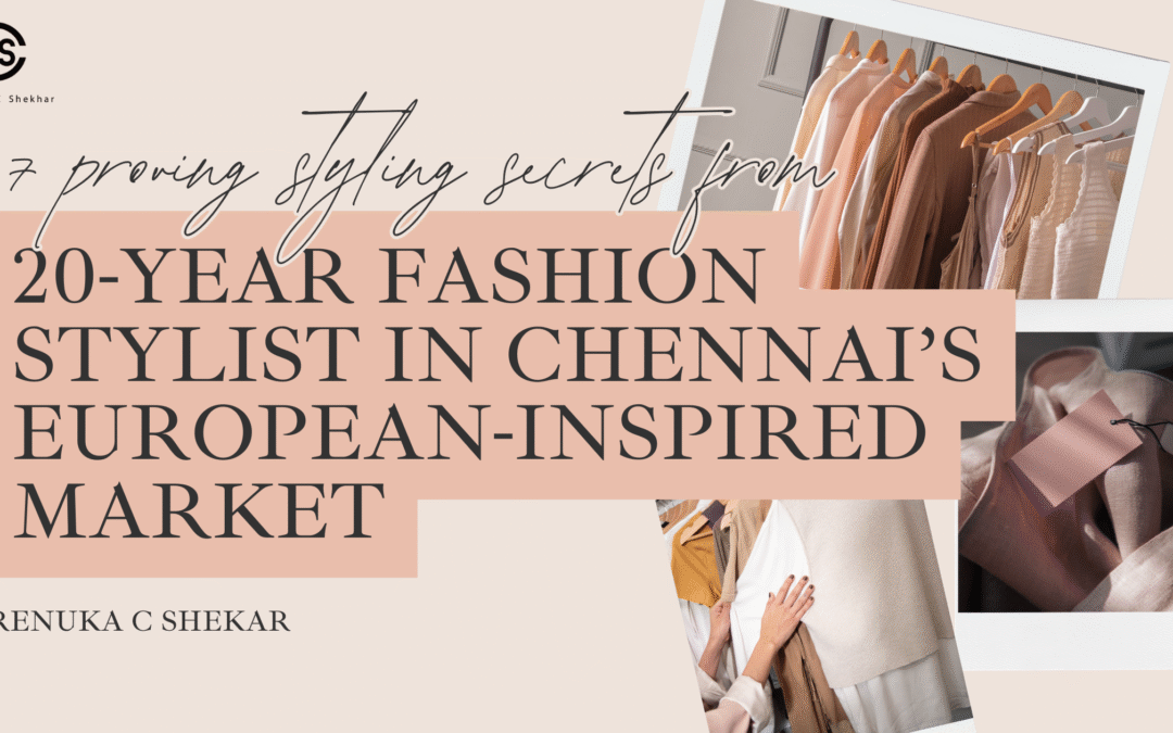 7 Proven Styling Secrets from a 20-Year Fashion Stylist in Chennai’s European-Inspired Market