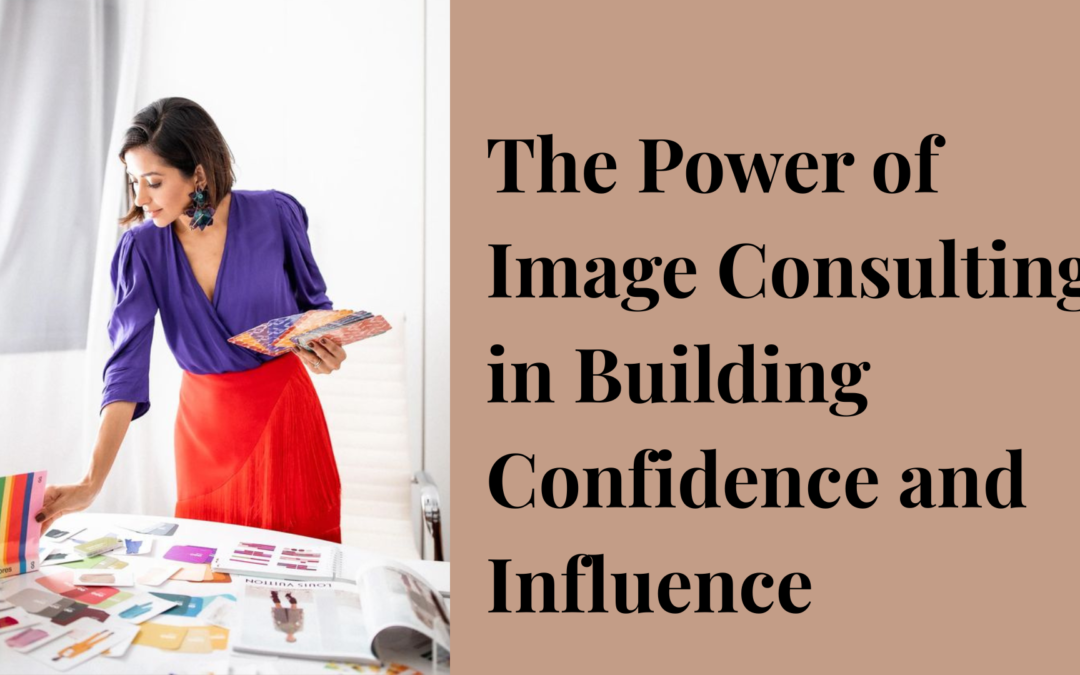 The Power of Image Consulting in Building Confidence and Influence