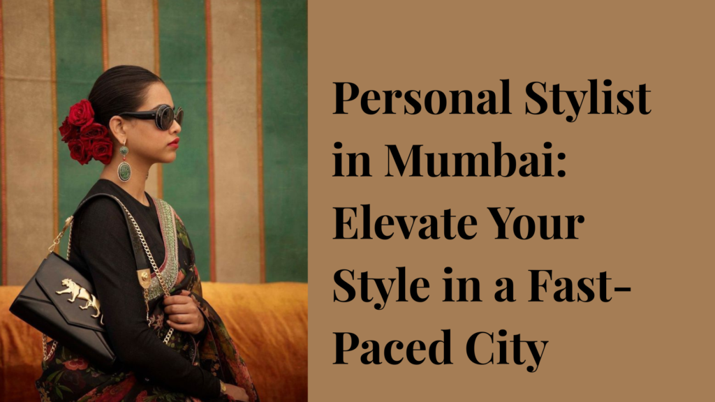 Best personal stylist in Mumbai, Personal stylist in Mumbai