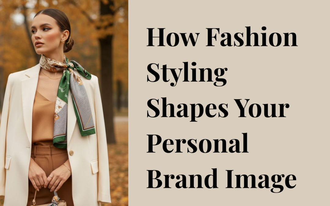 How Fashion Styling Shapes Your Personal Brand Image