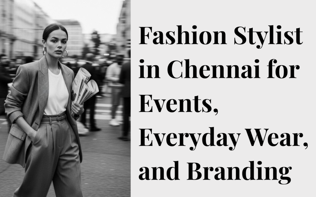 Fashion Stylist in Chennai for Events, Everyday Wear, and Branding