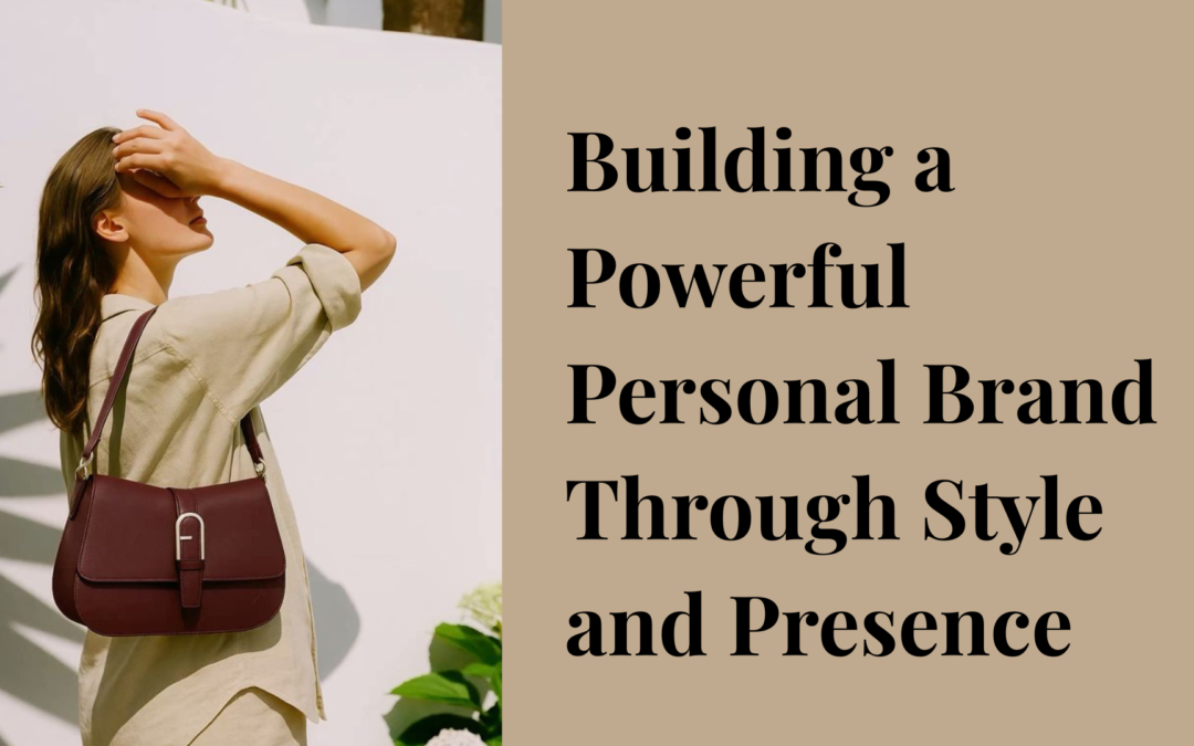 Building a Powerful Personal Brand Through Style and Presence