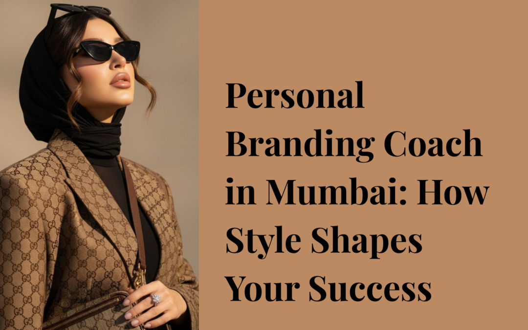 Personal Branding Coach in Mumbai: How Style Shapes Your Success