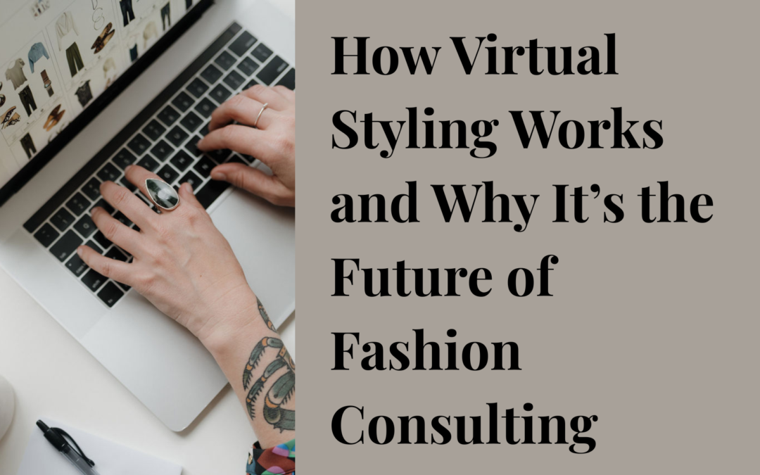 How Virtual Styling Works and Why It’s the Future of Fashion Consulting