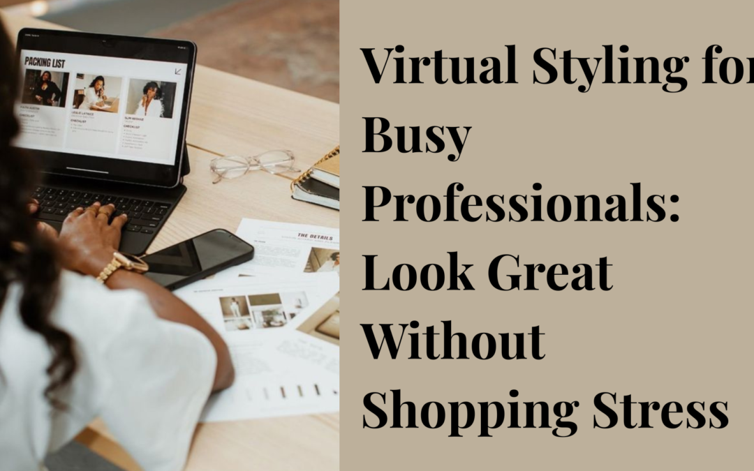 Virtual Styling for Busy Professionals: Look Great Without Shopping Stress