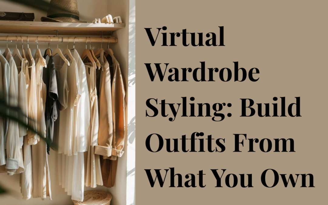 Virtual Wardrobe Styling: Build Outfits From What You Own